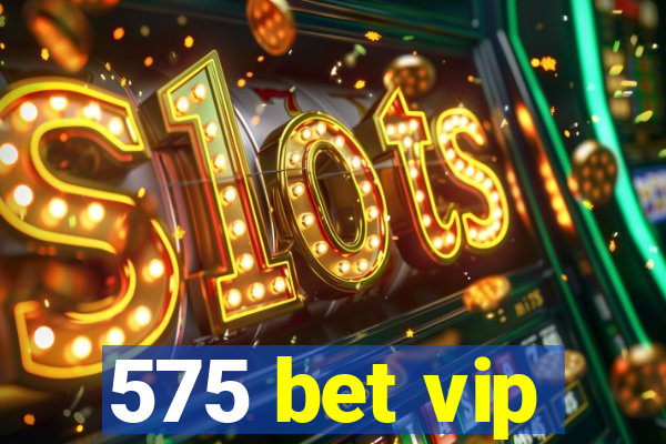 575 bet vip